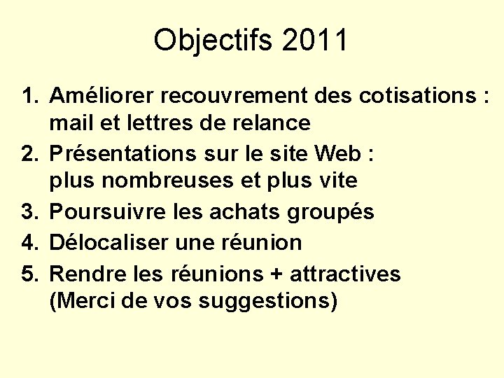 Objectifs 2011 1. Améliorer recouvrement des cotisations : mail et lettres de relance 2.