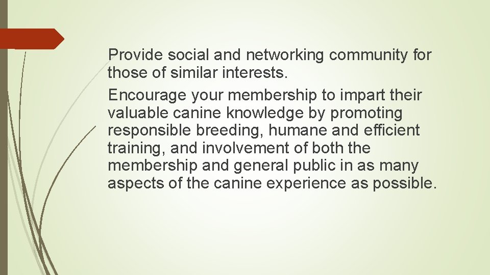 Provide social and networking community for those of similar interests. Encourage your membership to