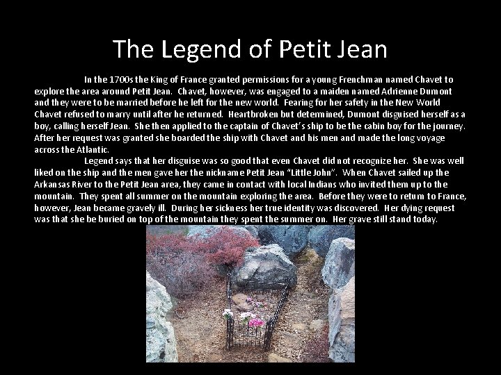 The Legend of Petit Jean In the 1700 s the King of France granted