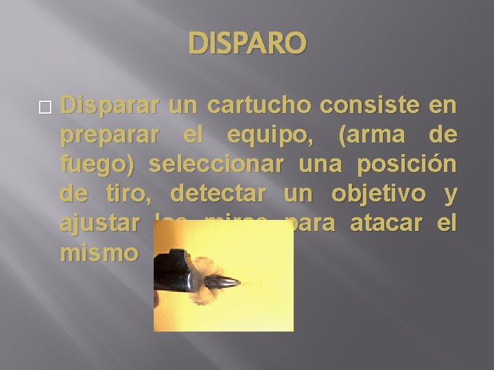 DISPARO � Disparar un cartucho consiste en preparar el equipo, (arma de fuego) seleccionar