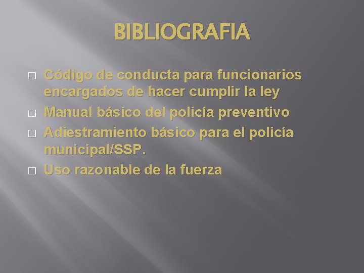 BIBLIOGRAFIA � � Código de conducta para funcionarios encargados de hacer cumplir la ley