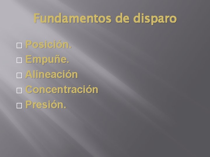 Fundamentos de disparo Posición. � Empuñe. � Alineación � Concentración � Presión. � 