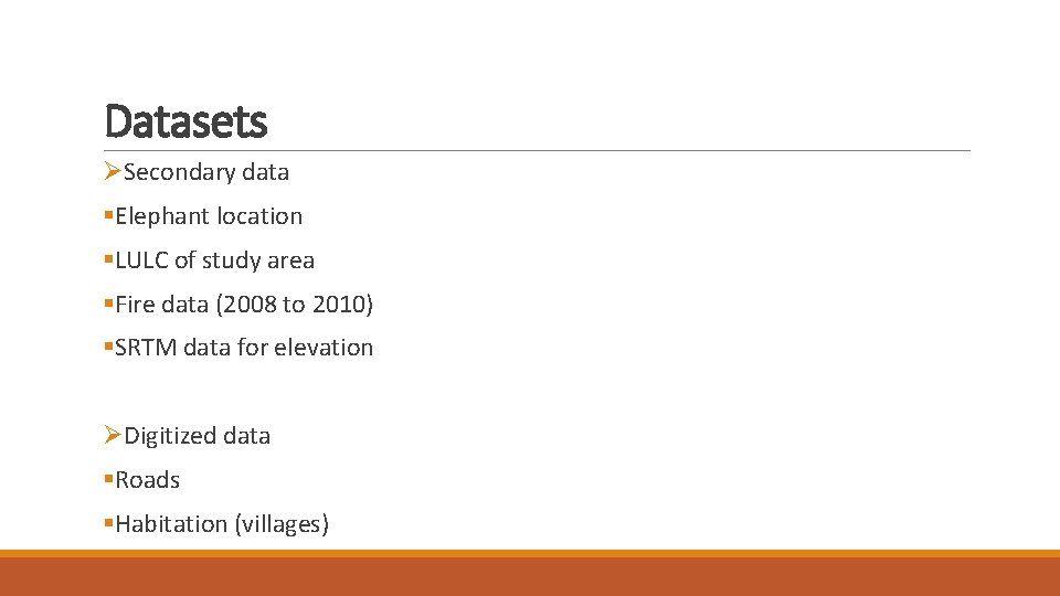 Datasets ØSecondary data §Elephant location §LULC of study area §Fire data (2008 to 2010)