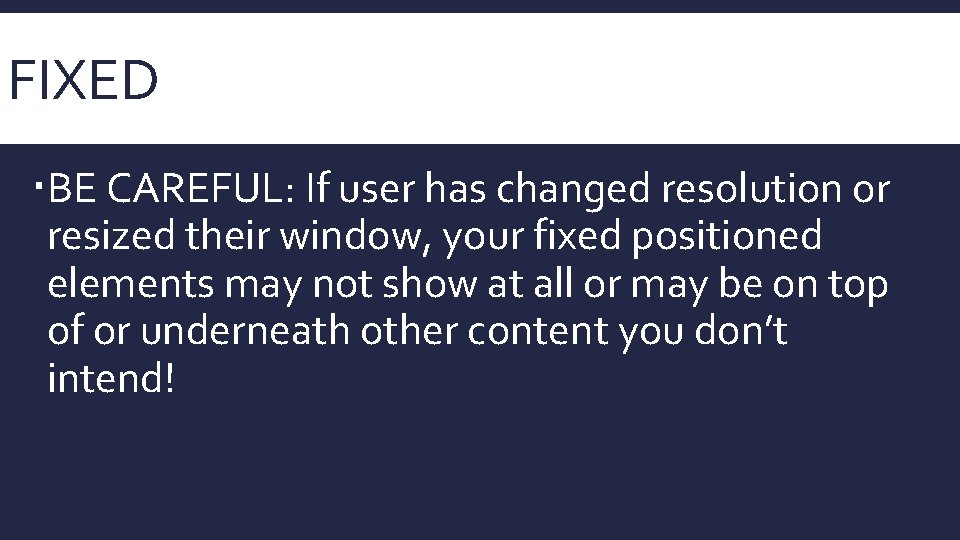 FIXED BE CAREFUL: If user has changed resolution or resized their window, your fixed