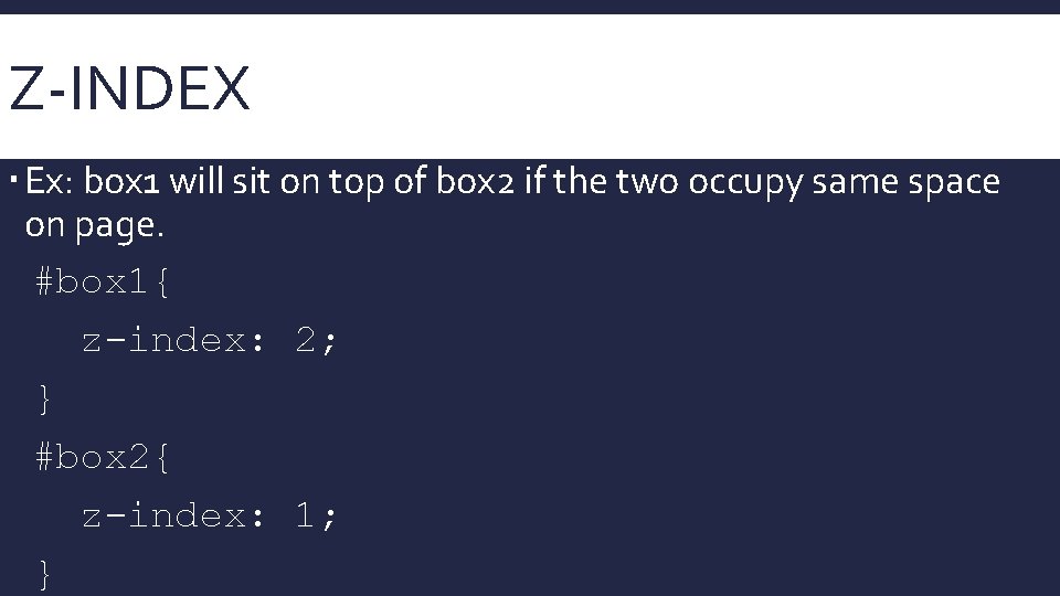 Z-INDEX Ex: box 1 will sit on top of box 2 if the two