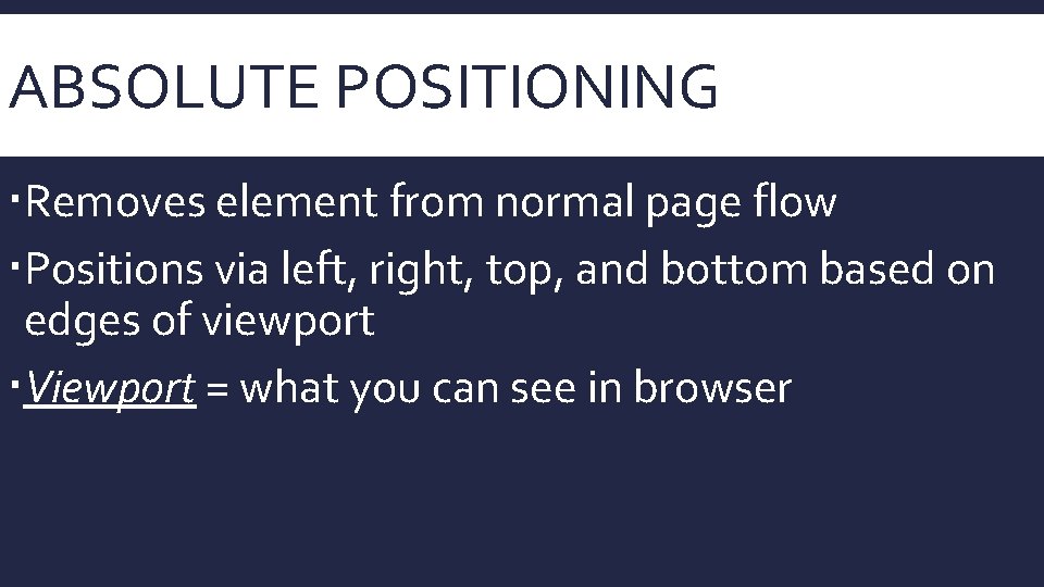 ABSOLUTE POSITIONING Removes element from normal page flow Positions via left, right, top, and