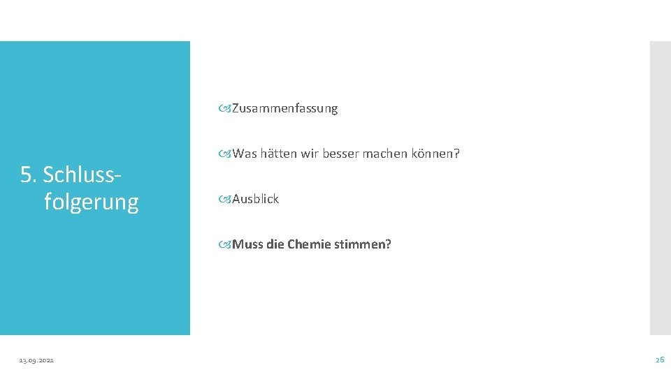  Zusammenfassung 5. Schlussfolgerung Was hätten wir besser machen können? Ausblick Muss die Chemie