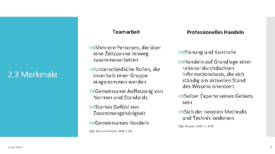 Teamarbeit Mehrere Personen, die über eine Zeitspanne hinweg zusammenarbeiten 2. 3 Merkmale Unterschiedliche Rollen,