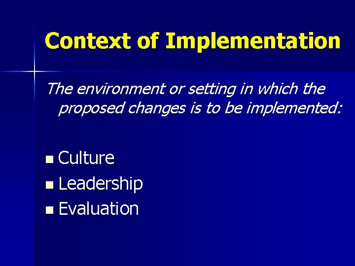 Context of Implementation The environment or setting in which the proposed changes is to