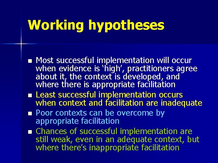 Working hypotheses n n Most successful implementation will occur when evidence is ‘high’, practitioners