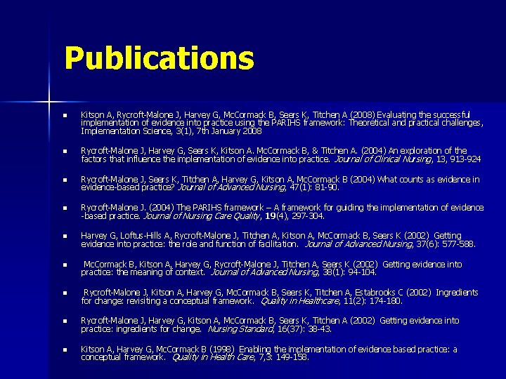 Publications n Kitson A, Rycroft-Malone J, Harvey G, Mc. Cormack B, Seers K, Titchen