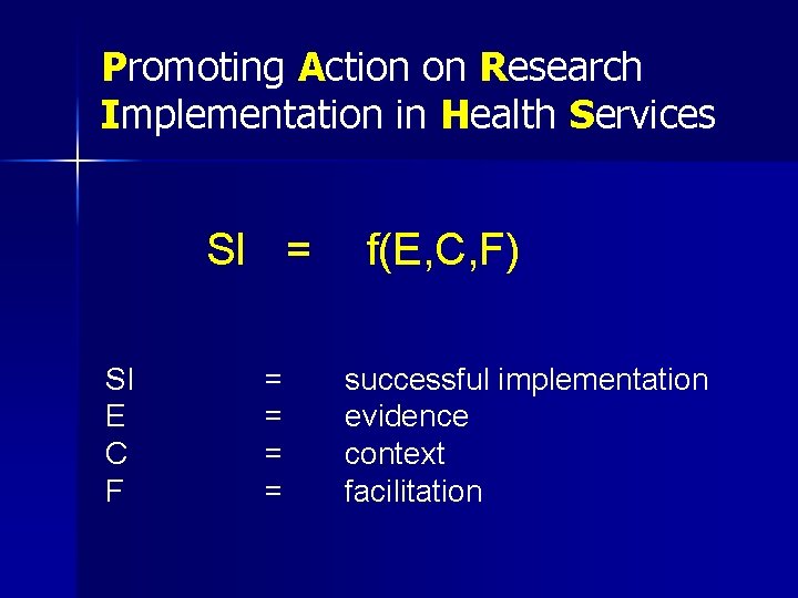 Promoting Action on Research Implementation in Health Services SI = SI E C F