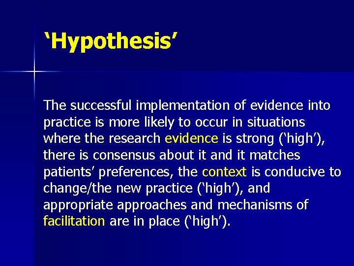 ‘Hypothesis’ The successful implementation of evidence into practice is more likely to occur in