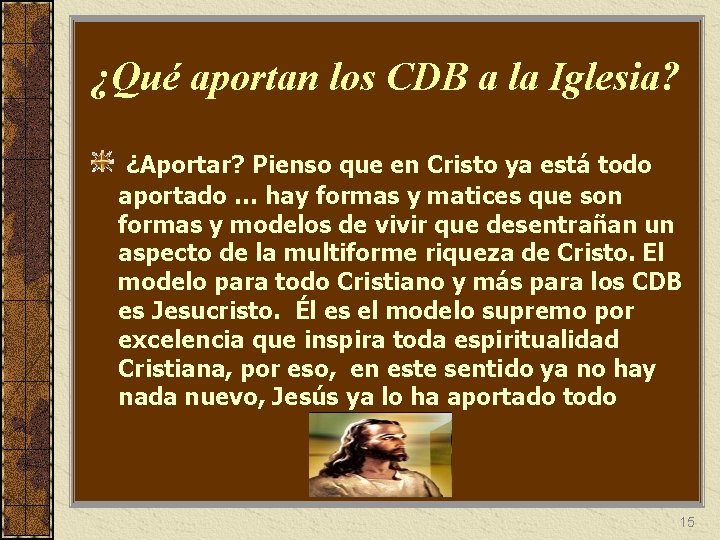 ¿Qué aportan los CDB a la Iglesia? ¿Aportar? Pienso que en Cristo ya está