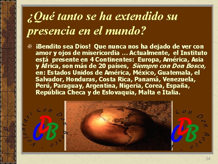 ¿Qué tanto se ha extendido su presencia en el mundo? ¡Bendito sea Dios! Que