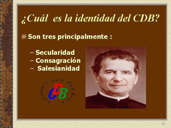 ¿Cuál es la identidad del CDB? Son tres principalmente : – Secularidad – Consagración