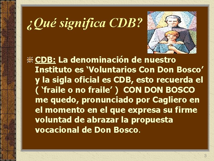 ¿Qué significa CDB? CDB: La denominación de nuestro Instituto es ‘Voluntarios Con Don Bosco’