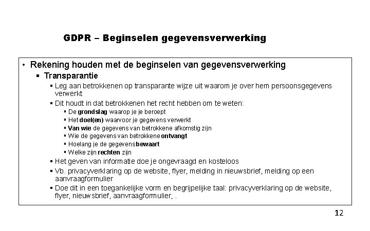 GDPR – Beginselen gegevensverwerking • Rekening houden met de beginselen van gegevensverwerking § Transparantie