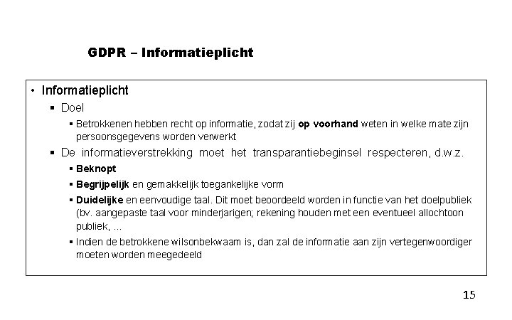 GDPR – Informatieplicht • Informatieplicht § Doel § Betrokkenen hebben recht op informatie, zodat