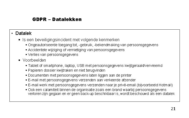 GDPR – Datalekken • Datalek § Is een beveiligingsincident met volgende kenmerken § Ongeautoriseerde