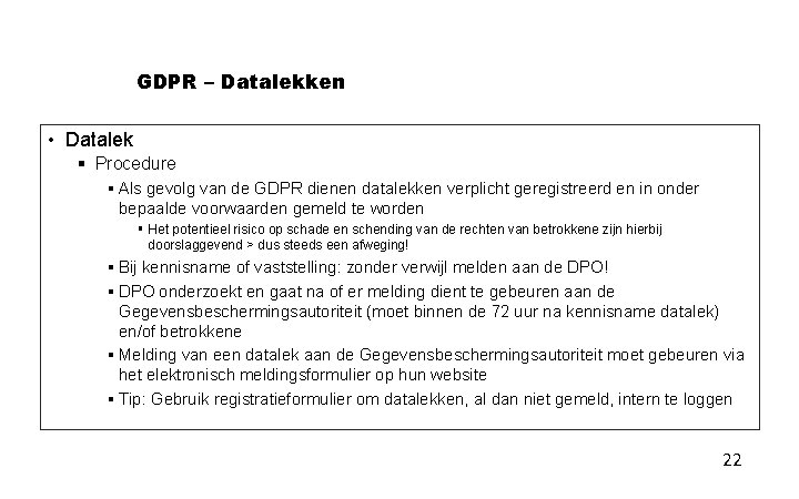 GDPR – Datalekken • Datalek § Procedure § Als gevolg van de GDPR dienen