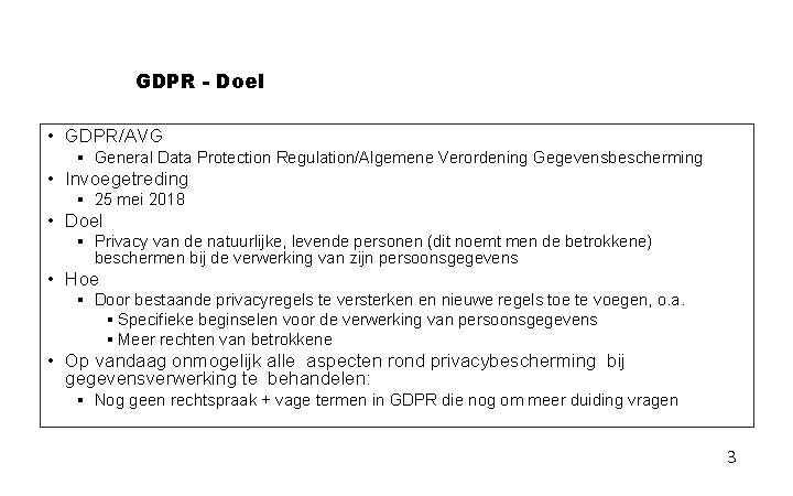 GDPR - Doel • GDPR/AVG § General Data Protection Regulation/Algemene Verordening Gegevensbescherming • Invoegetreding