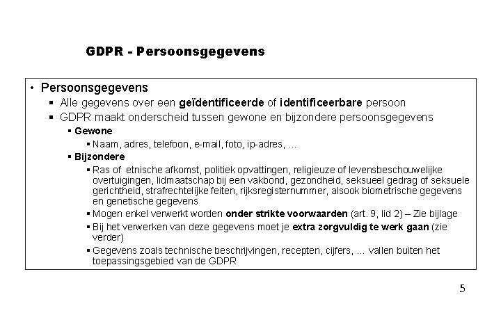 GDPR - Persoonsgegevens • Persoonsgegevens § Alle gegevens over een geïdentificeerde of identificeerbare persoon