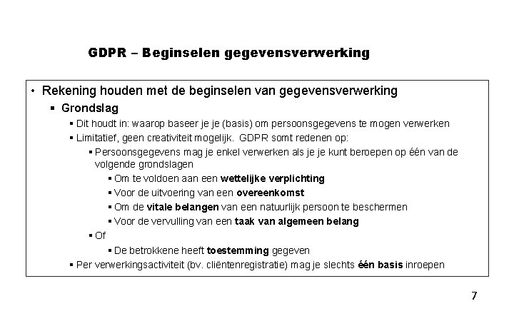 GDPR – Beginselen gegevensverwerking • Rekening houden met de beginselen van gegevensverwerking § Grondslag