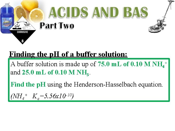 Finding the p. H of a buffer solution: A buffer solution is made up