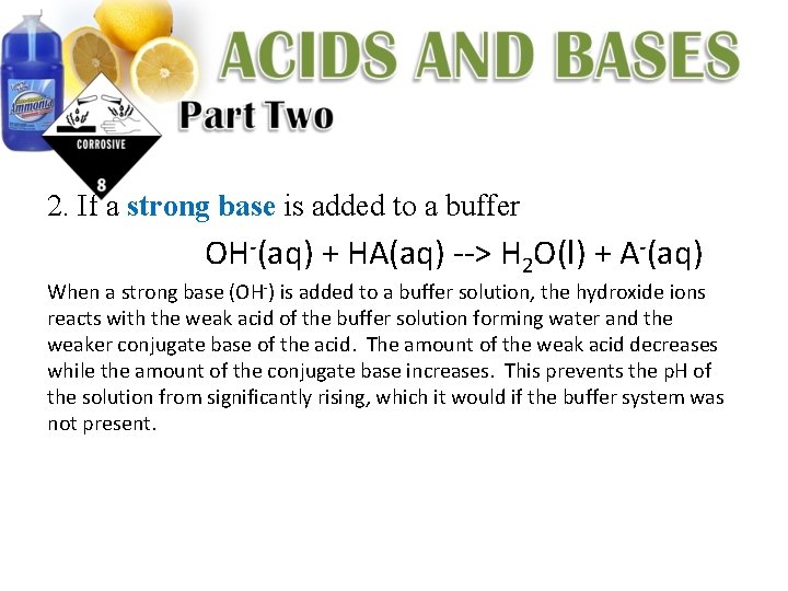 2. If a strong base is added to a buffer OH-(aq) + HA(aq) -->