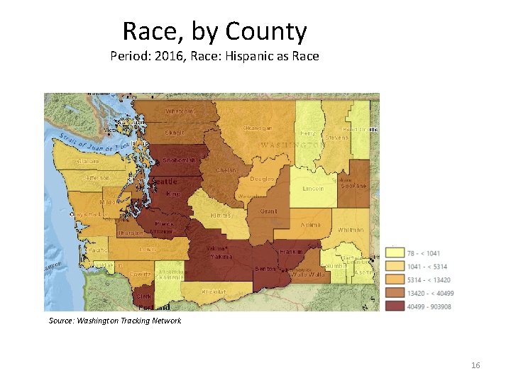 Race, by County Period: 2016, Race: Hispanic as Race Source: Washington Tracking Network 16