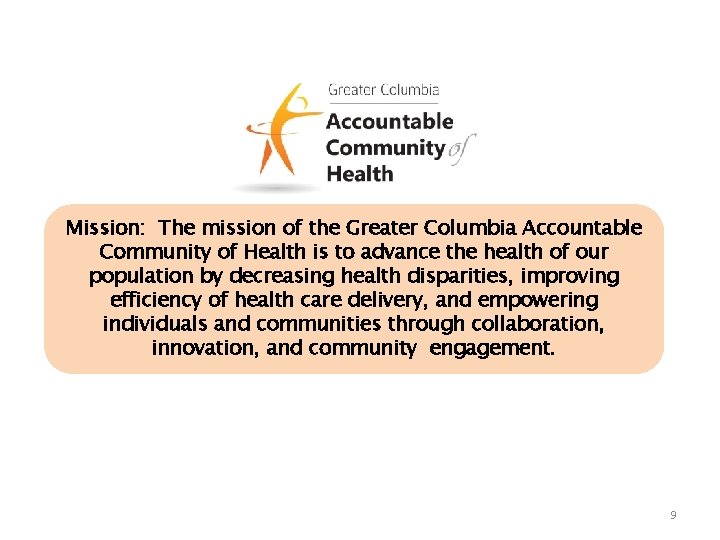 Mission: The mission of the Greater Columbia Accountable Community of Health is to advance