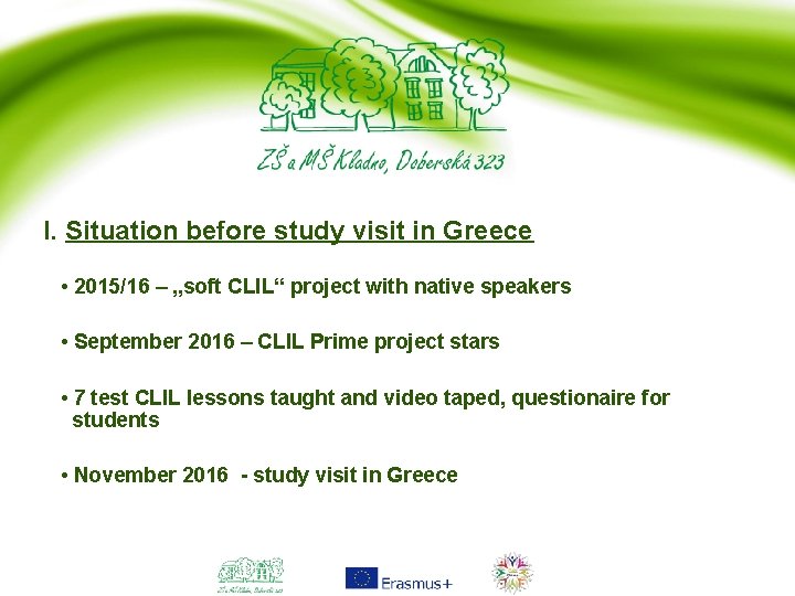 I. Situation before study visit in Greece • 2015/16 – „soft CLIL“ project with
