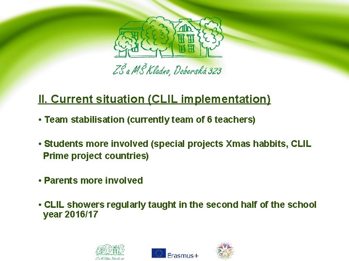 II. Current situation (CLIL implementation) • Team stabilisation (currently team of 6 teachers) •