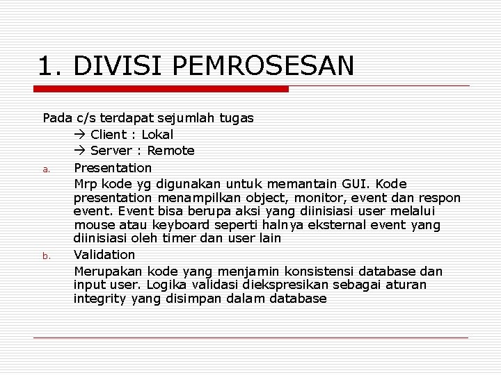 1. DIVISI PEMROSESAN Pada c/s terdapat sejumlah tugas Client : Lokal Server : Remote