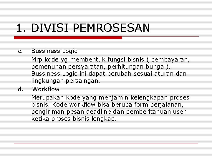 1. DIVISI PEMROSESAN c. d. Bussiness Logic Mrp kode yg membentuk fungsi bisnis (