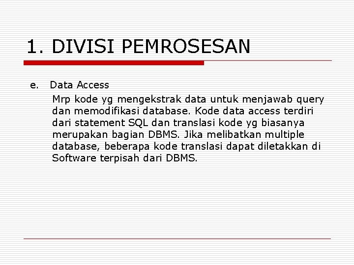 1. DIVISI PEMROSESAN e. Data Access Mrp kode yg mengekstrak data untuk menjawab query