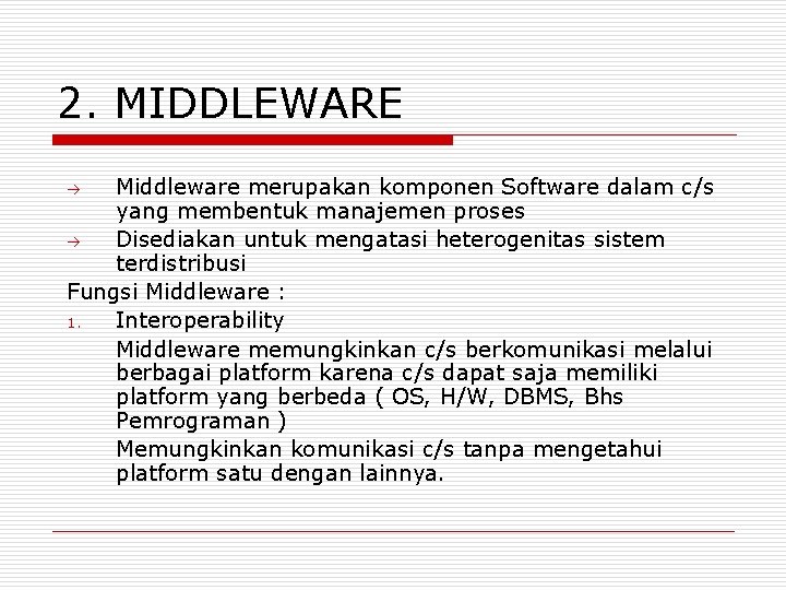 2. MIDDLEWARE Middleware merupakan komponen Software dalam c/s yang membentuk manajemen proses Disediakan untuk