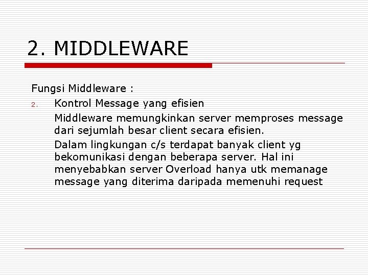 2. MIDDLEWARE Fungsi Middleware : 2. Kontrol Message yang efisien Middleware memungkinkan server memproses