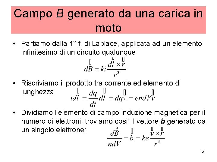 Campo B generato da una carica in moto • Partiamo dalla 1° f. di