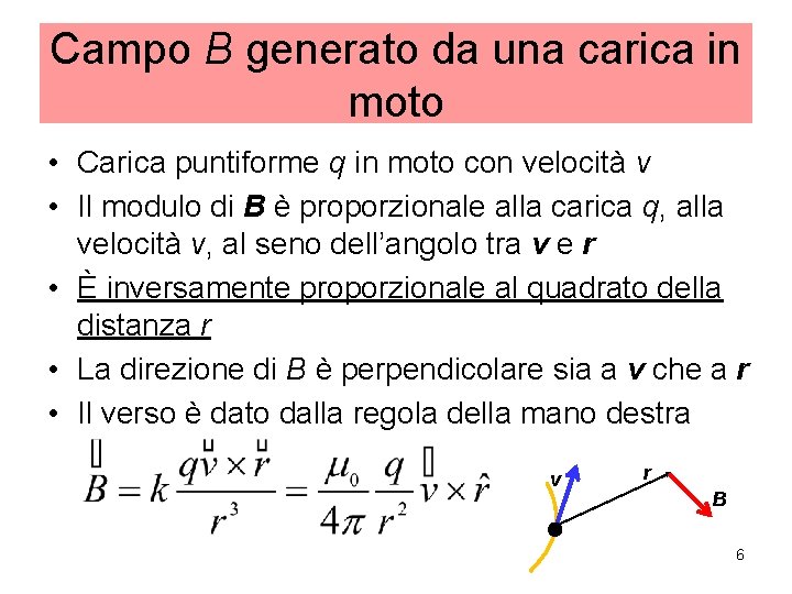 Campo B generato da una carica in moto • Carica puntiforme q in moto