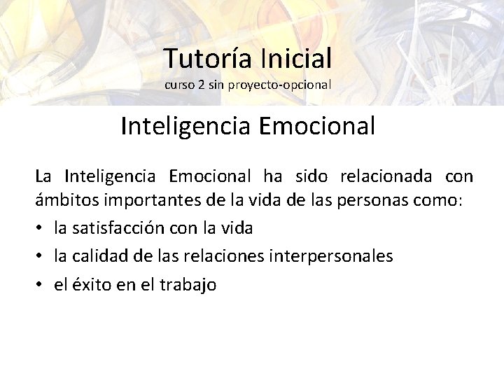 Tutoría Inicial curso 2 sin proyecto-opcional Inteligencia Emocional La Inteligencia Emocional ha sido relacionada