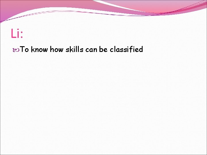 Li: To know how skills can be classified 