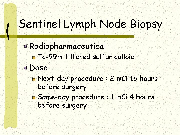 Sentinel Lymph Node Biopsy Radiopharmaceutical Tc-99 m filtered sulfur colloid Dose Next-day procedure :