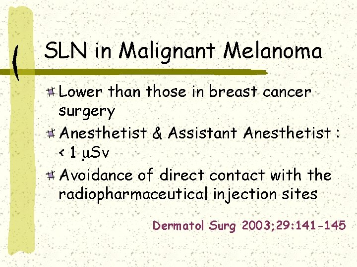 SLN in Malignant Melanoma Lower than those in breast cancer surgery Anesthetist & Assistant