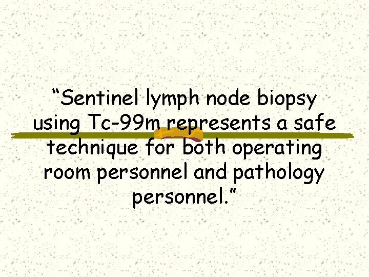 “Sentinel lymph node biopsy using Tc-99 m represents a safe technique for both operating