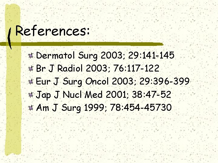 References: Dermatol Surg 2003; 29: 141 -145 Br J Radiol 2003; 76: 117 -122