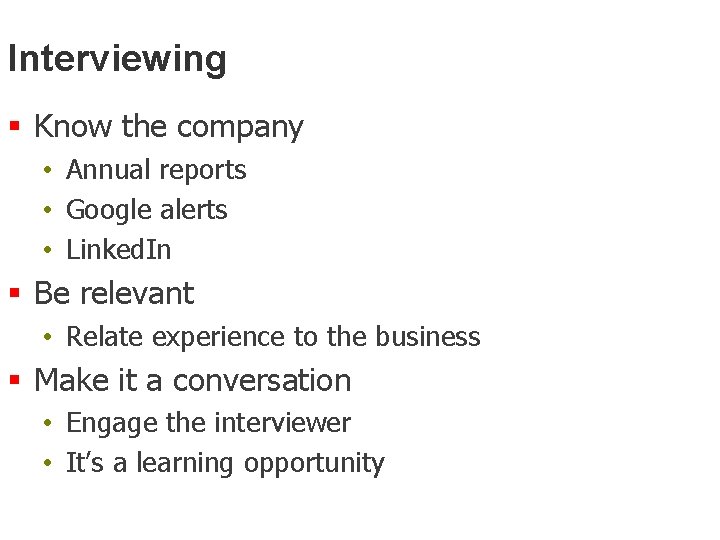 Interviewing § Know the company • Annual reports • Google alerts • Linked. In
