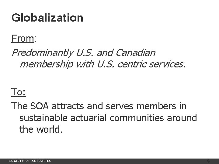 Globalization From: Predominantly U. S. and Canadian membership with U. S. centric services. To: