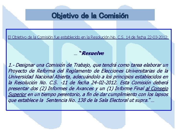 Objetivo de la Comisión El Objetivo de la Comisión fue establecido en la Resolución